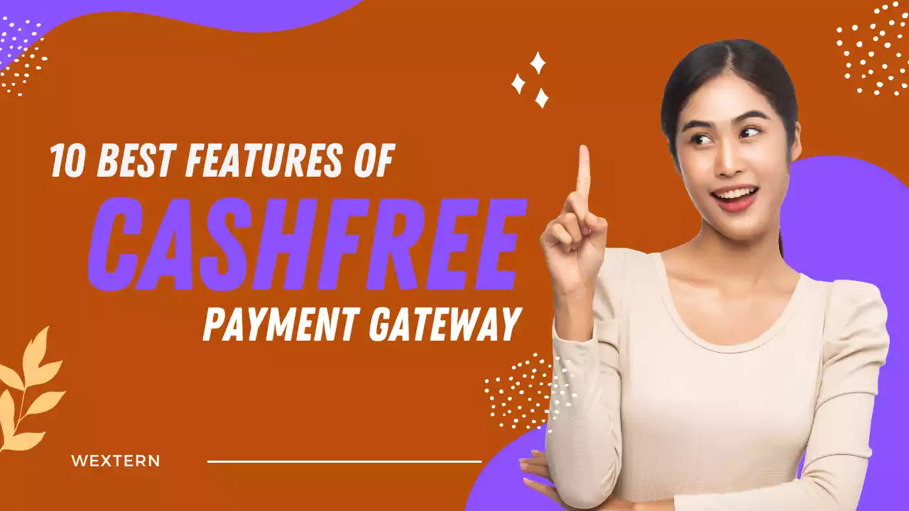 10 Best Features of Cashfree Payment Gateway - The Wextern